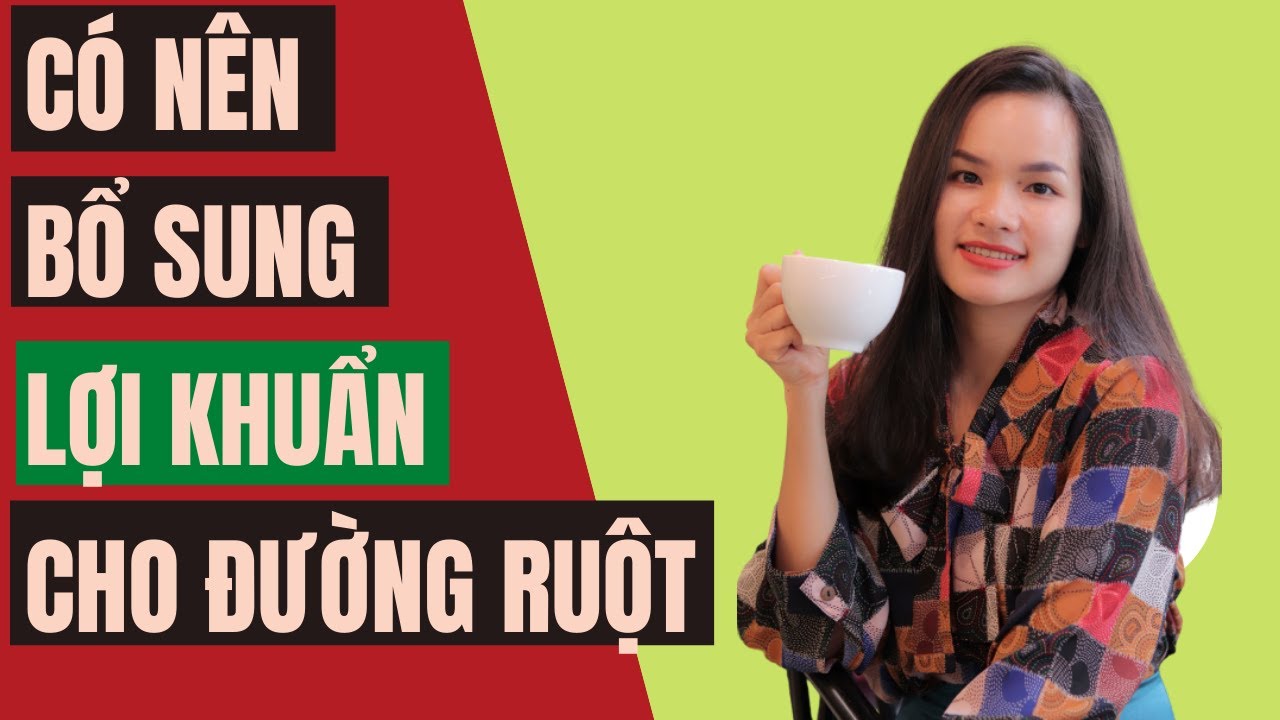 C&oacute; N&ecirc;n Bổ Sung Lợi khuẩn Cho Đường Ruột  ?