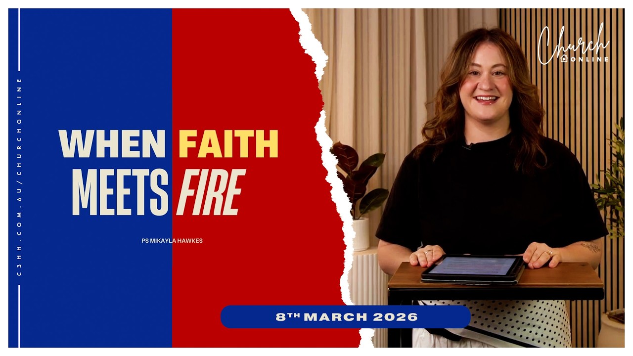 When Faith Meets Fire (Ps Mikayla Hawkes) | 8th March 2026