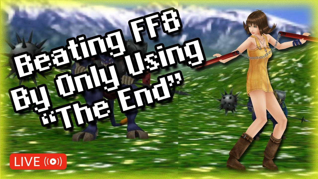 FF8 But I can only use The End