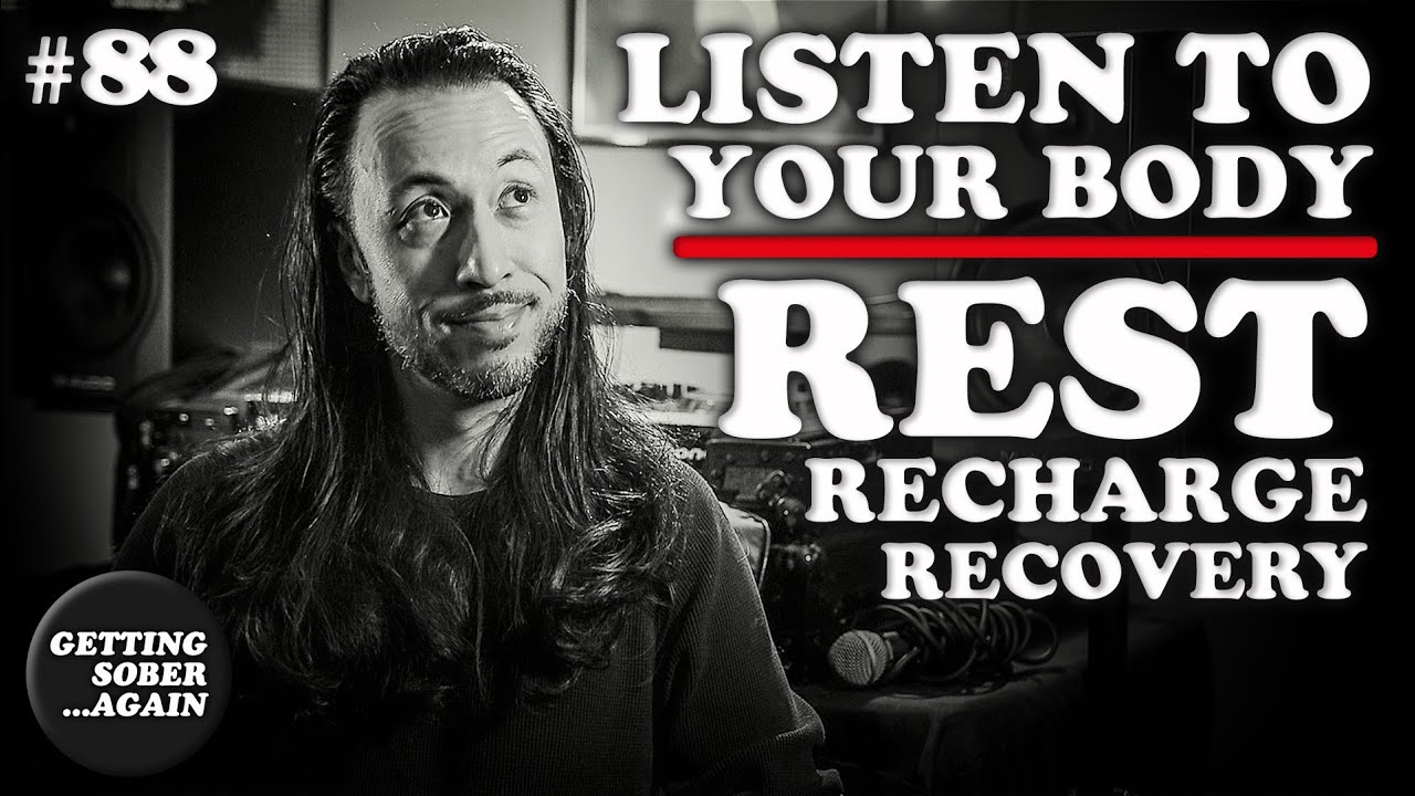 Listen to your body!  Rest, Recharge, Recovery from Alcohol and Addiction- (Episode #88)