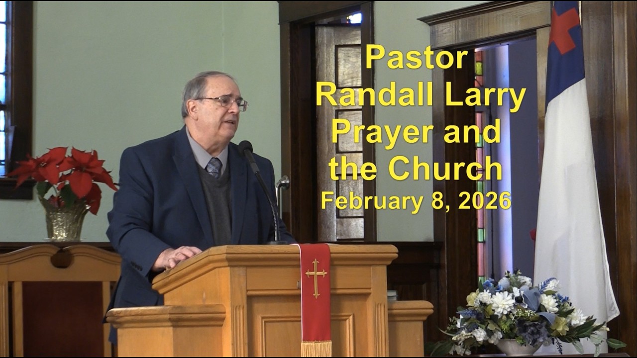 Pastor Larry Sermon 2-8-26: Prayer and the Church