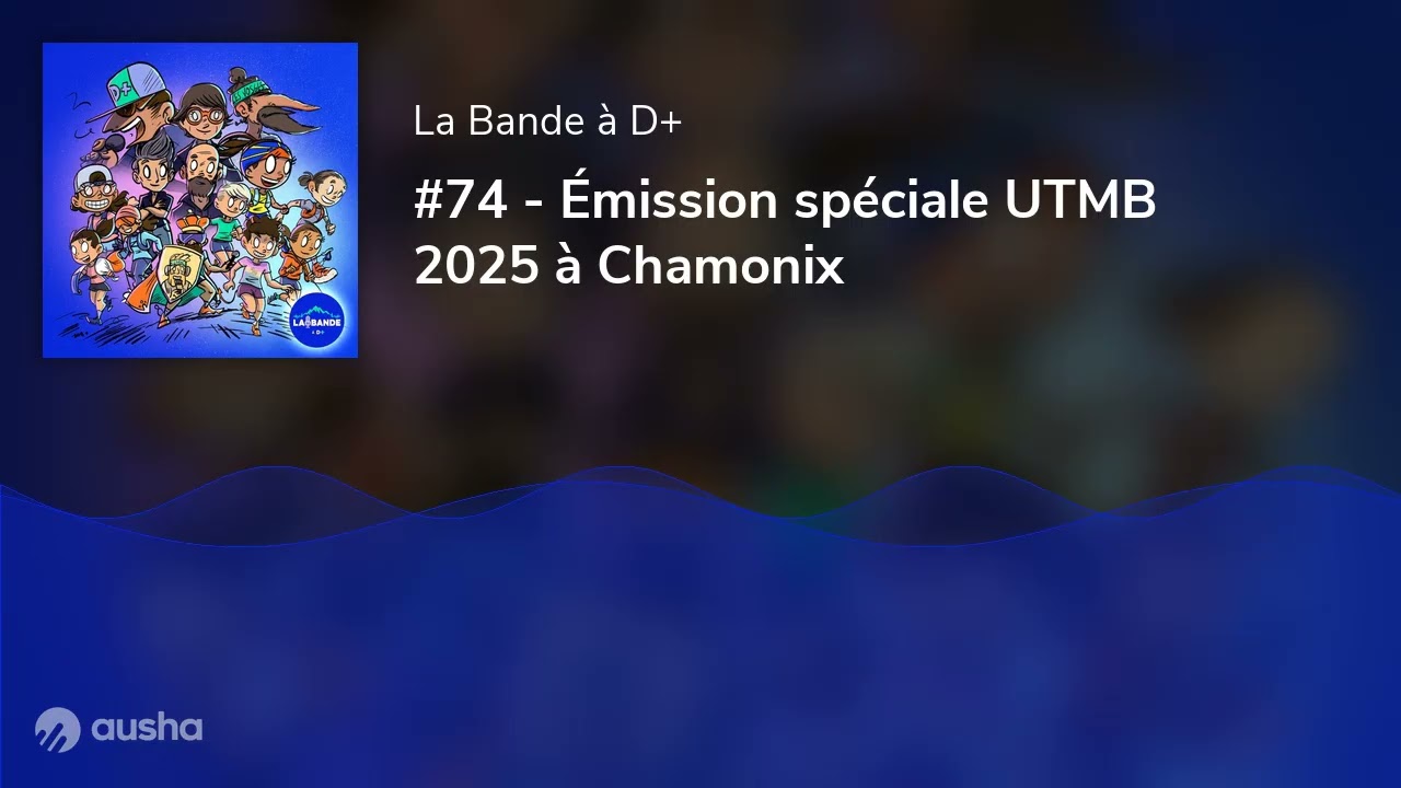 #74 - &Eacute;mission sp&eacute;ciale UTMB 2025 &agrave; Chamonix