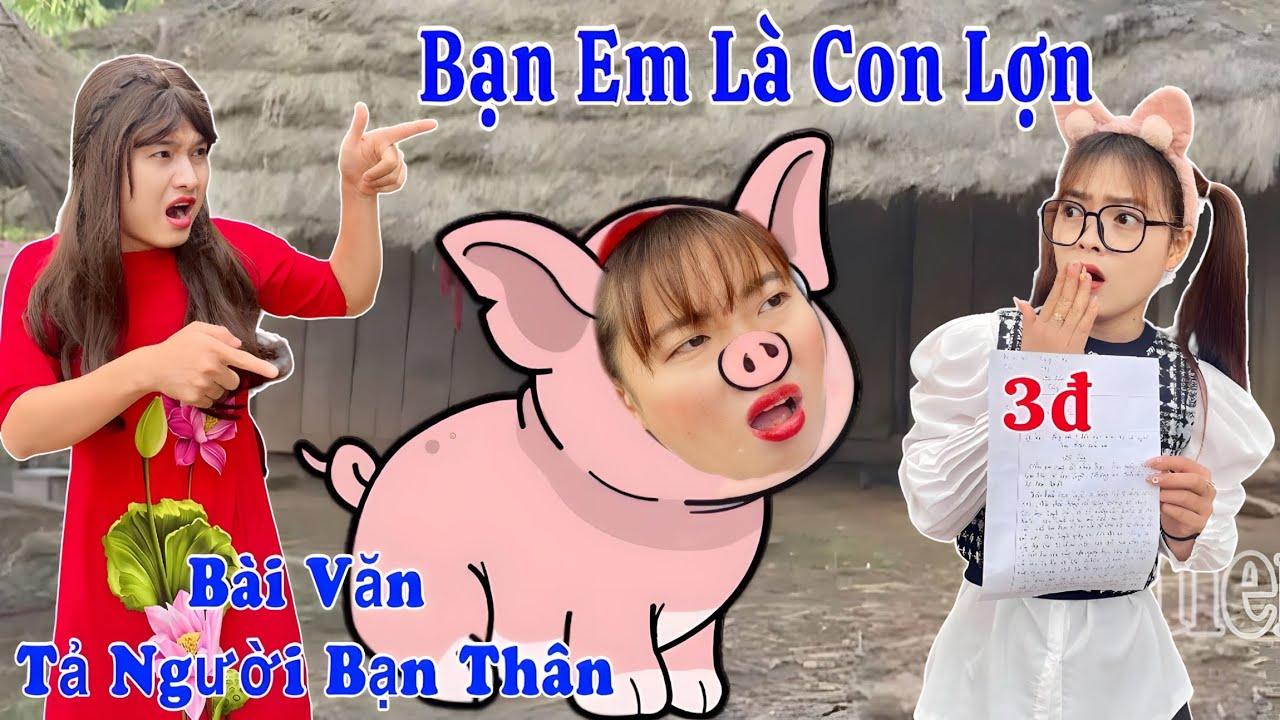 Bài Văn Tả Về Người Bạn Thân - Bạn Em Là Con Lợn