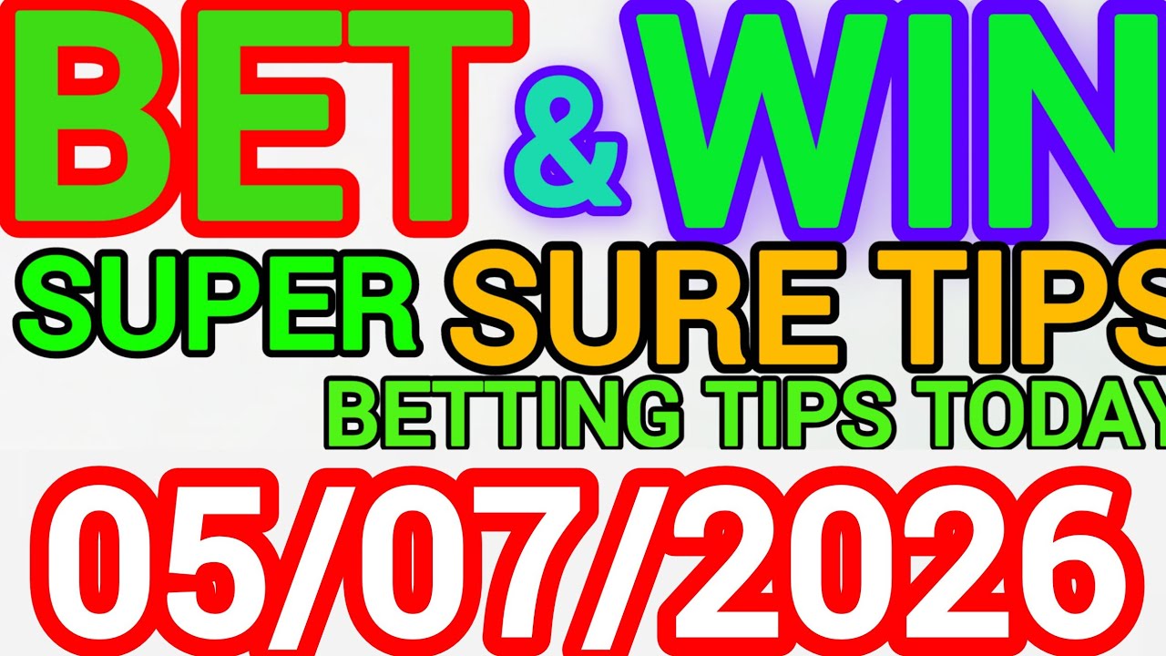 CORRECT SCORE PREDICTIONS 05/07/2026/FOOTBALL PREDICTIONS TODAY/SOCCER BETTING TIPS/SURE TIPS