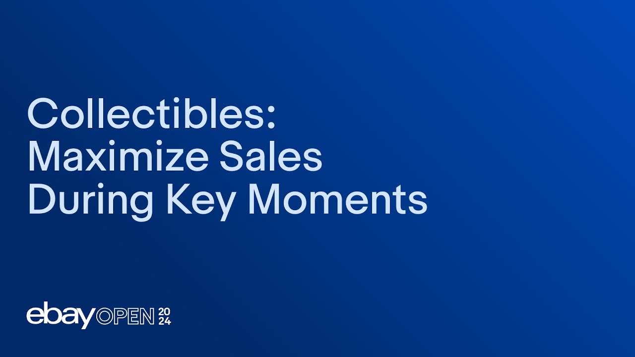 Collectibles: Maximize sales during key moments #eBayOpen2024