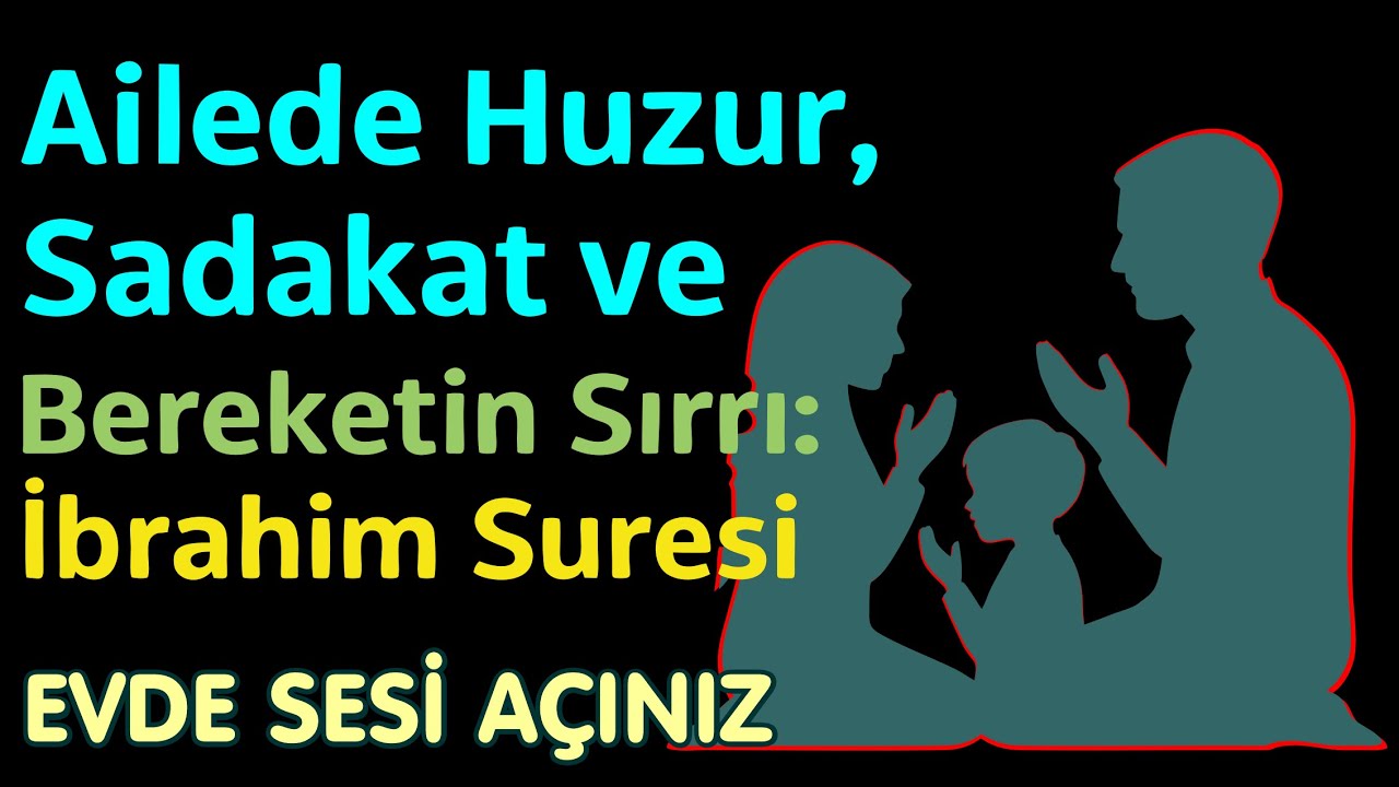 Evin İçinde Dinle, Ailendeki Değişime Şahit Ol! – İbrahim Suresi