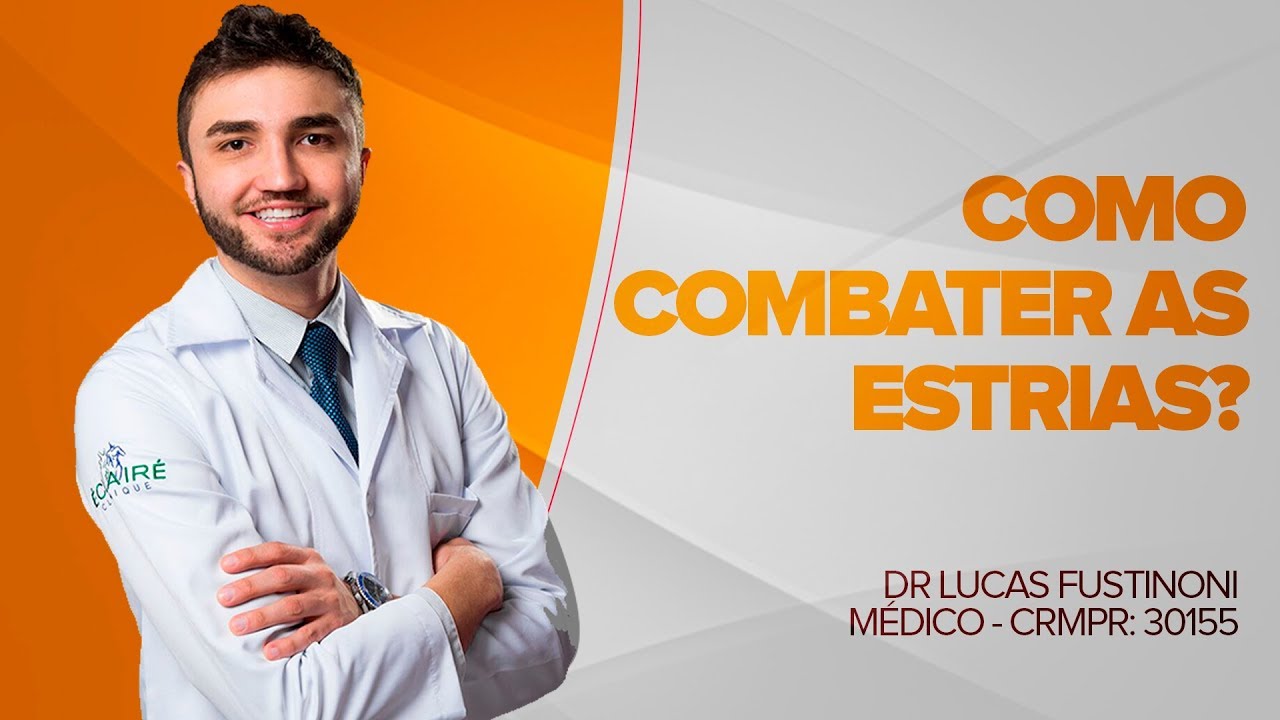 Descubra como combater com as Estrias | Dr Lucas Fustinoni - Médico - CRMPR: 30155