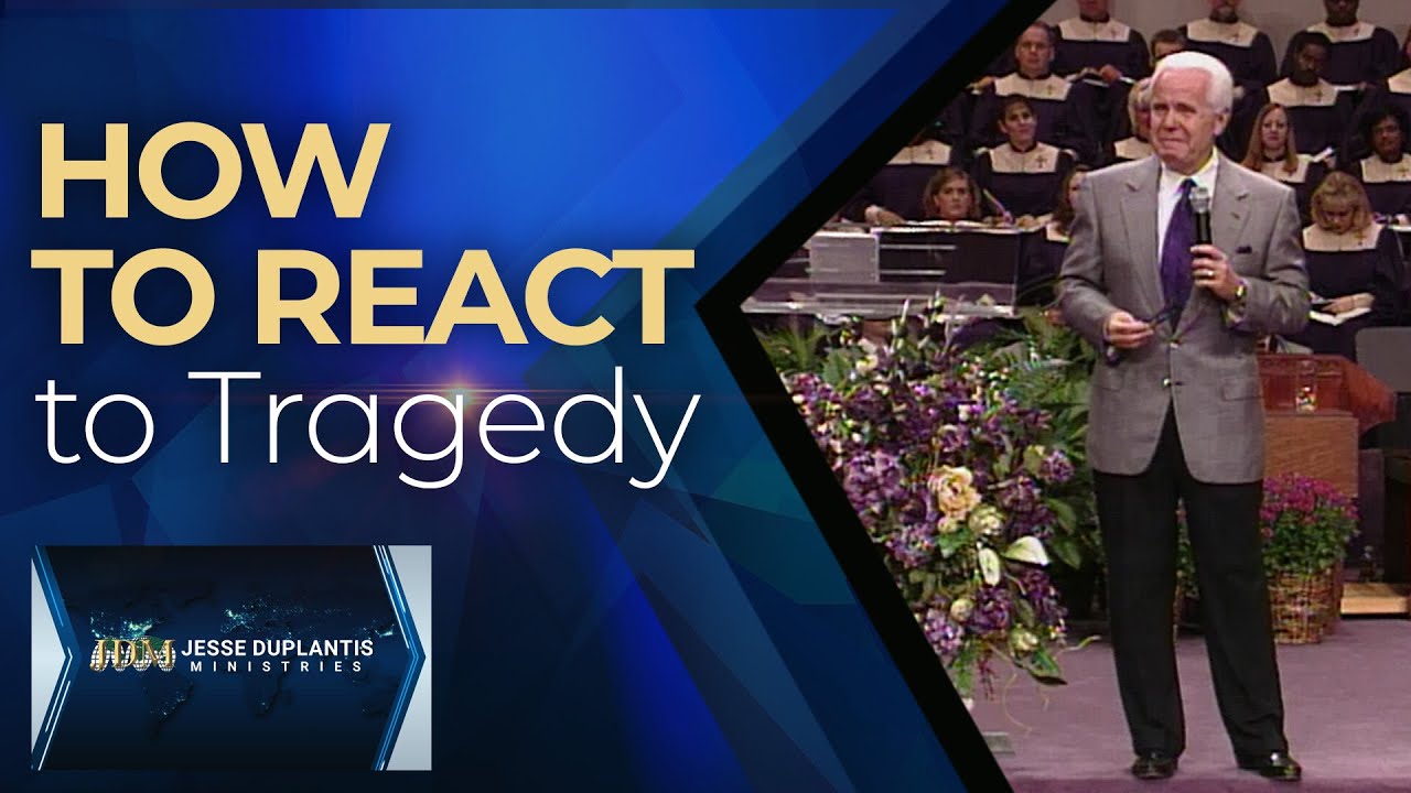 How to React to Tragedy | Jesse Duplantis