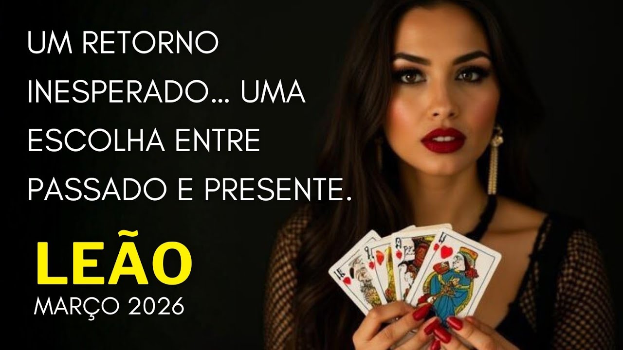 LEÃO 🔮 MARÇO/26 ♌ UM RETORNO INESPERADO… UMA ESCOLHA ENTRE PASSADO E PRESENTE 🌹✨