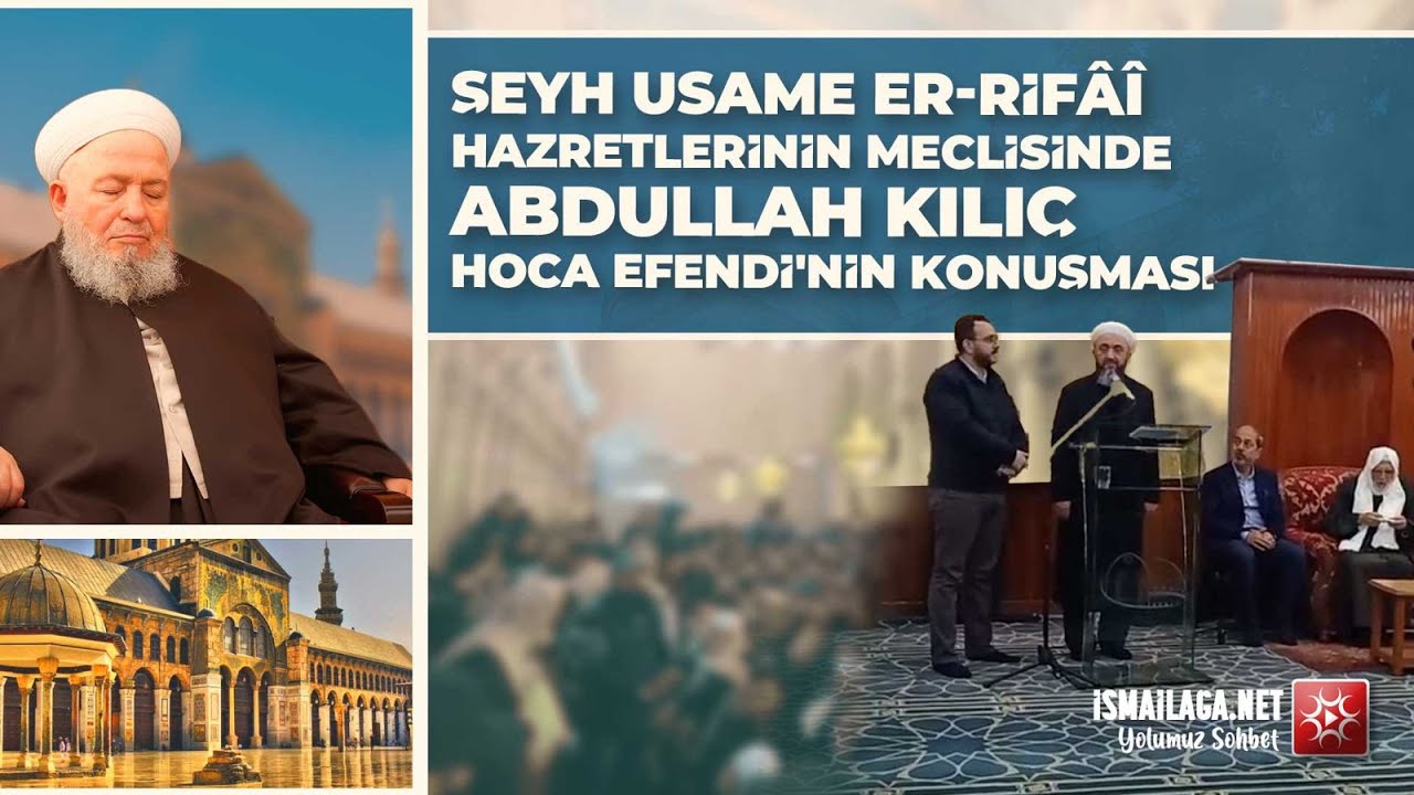 Şeyh Usame Er-Rifâî Hazretlerinin Meclisinde Abdullah Kılıç Hoca Efendi'nin Konuşması @ismailaganet