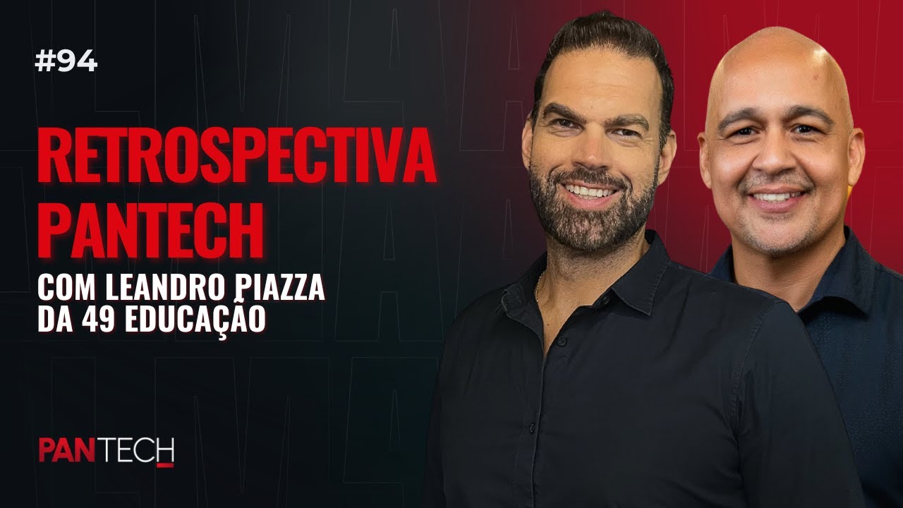 PanTech 94 | Retrospectiva Pantech com Leandro Piazza da 49 Educação