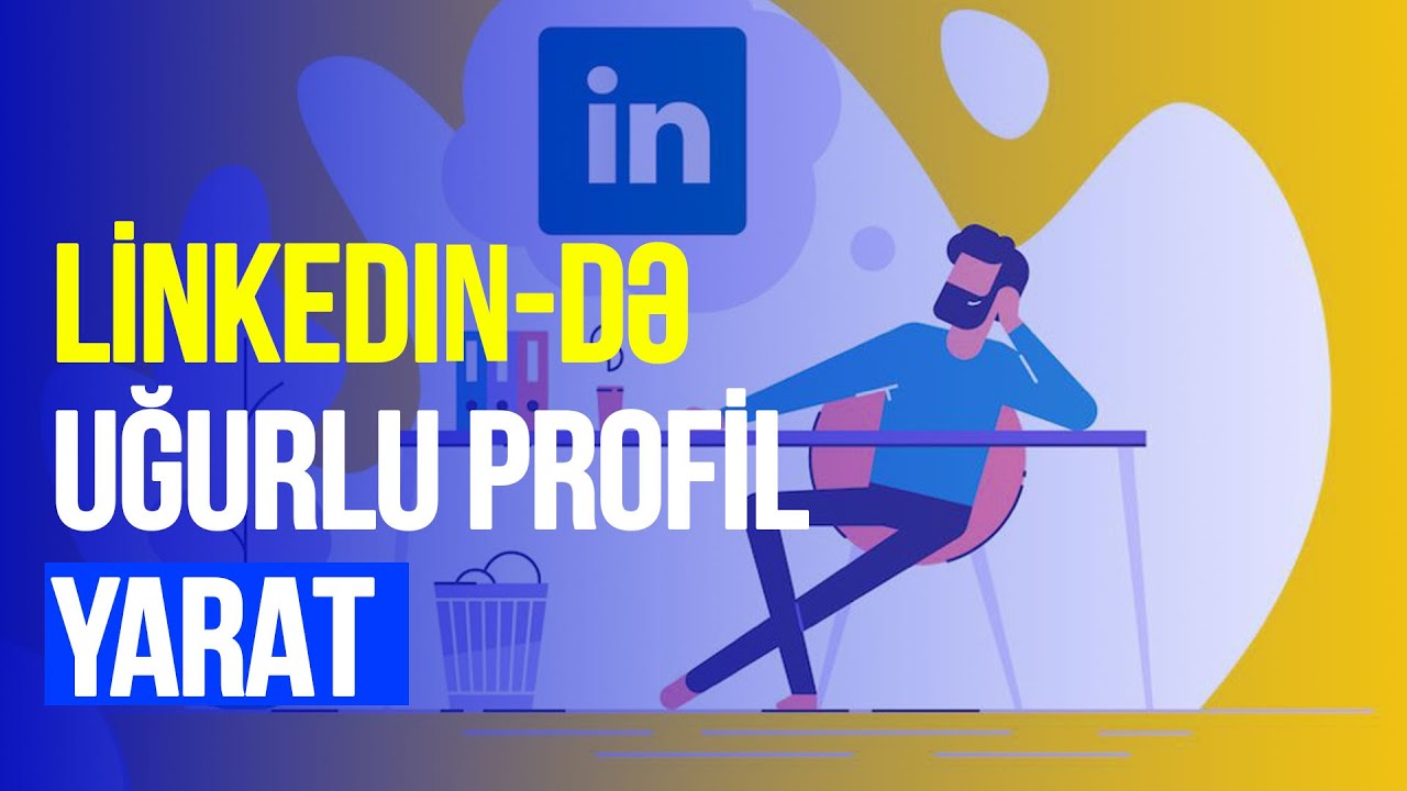 LinkedIn-də uğurlu profil yaratmaq və iş tapma üçün strategiyalar