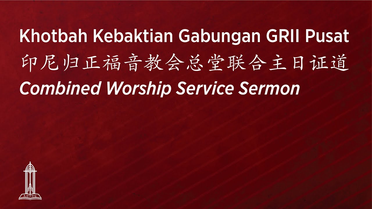 Kebaktian Umum Gabungan GRII Pusat | 印尼归正福音教会主日联合崇拜会 | Combined Worship Service - 3/8/25