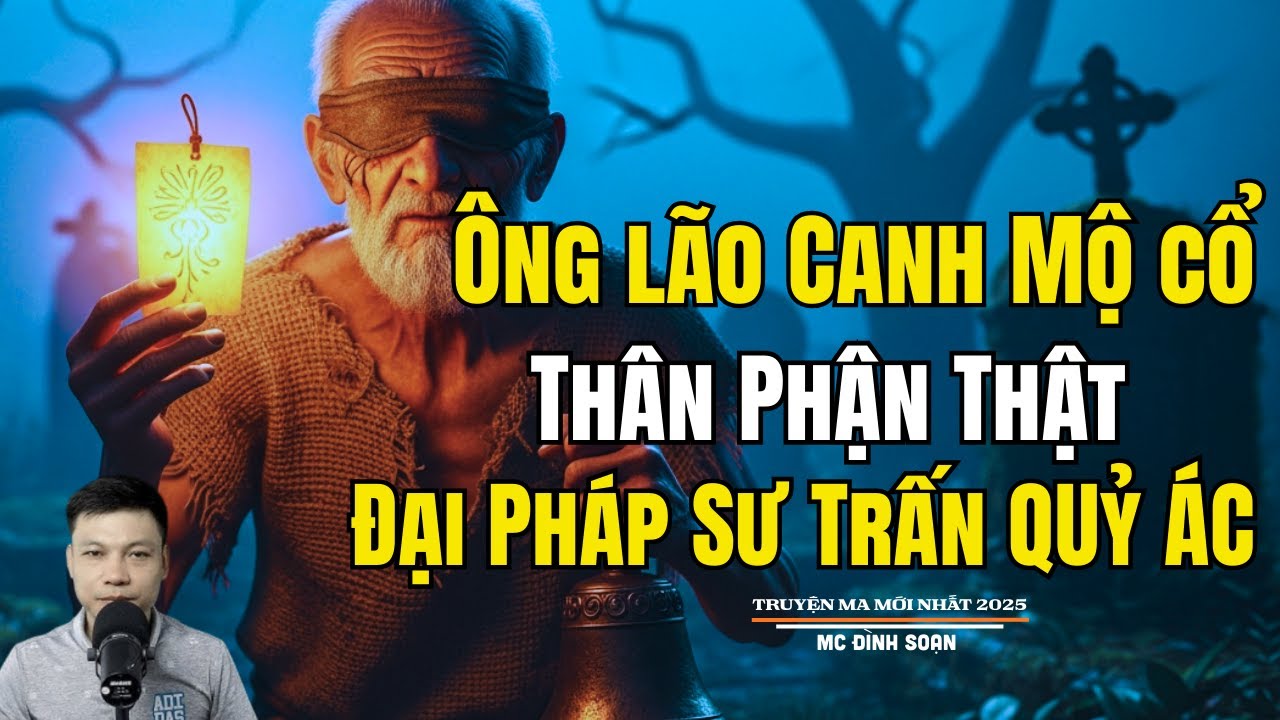 ÔNG LÃO CANH MỘ CỔ THẬN PHẬN THẬT ĐẠI PHÁP SƯ | Truyện Ma Đình Soạn - Chuyện Ma kinh dị Mới Nhất