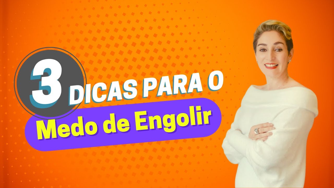 3 dicas para o Medo de Engolir
