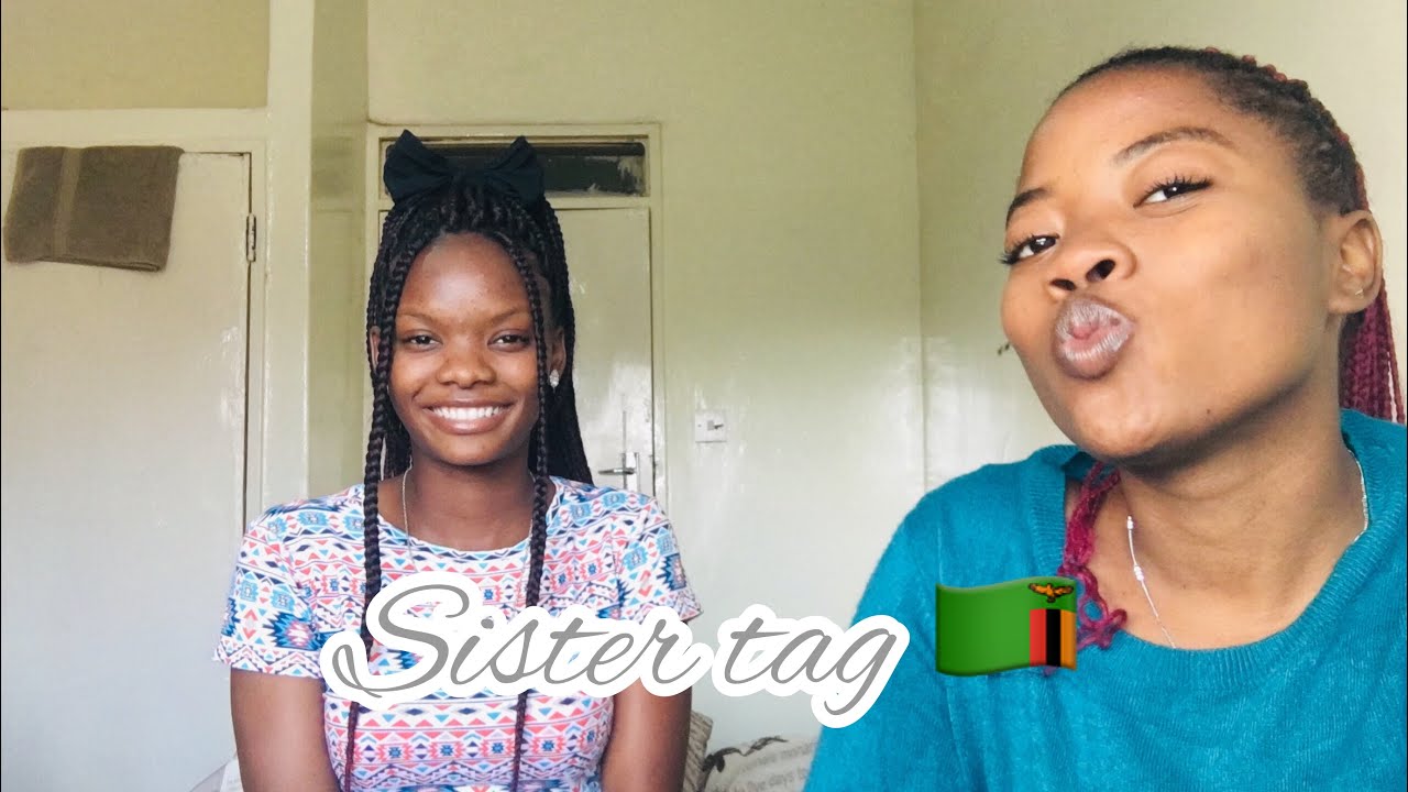 Sister Tag || Zambian YouTuber 🇿🇲
