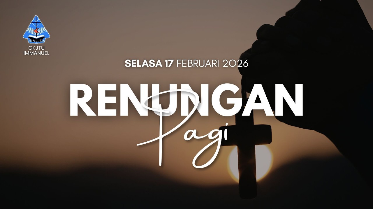 Iman, Pengharapan dan Kasih | Renungan Pagi 17 Februari 2026 GKJTU Immanuel