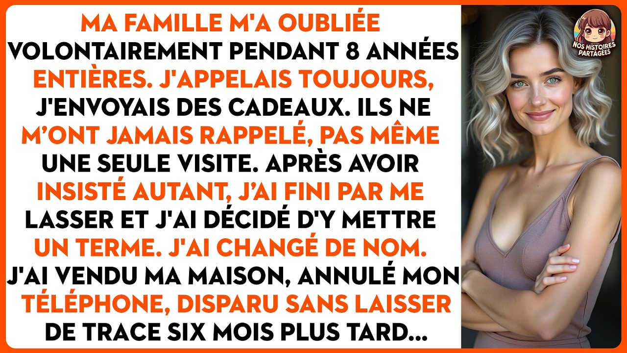 Ma famille m'a oubliée volontairement pendant 8 années entières. J'appelais toujours, j'envoyais...
