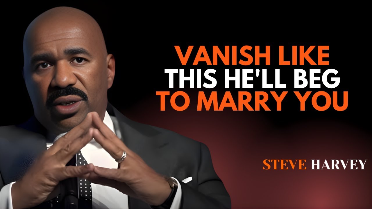 ✨💍 VANISH LIKE THIS 👉 HE'LL BEG TO MARRY YOU 🔥 | Steve Harvey 💡🎤