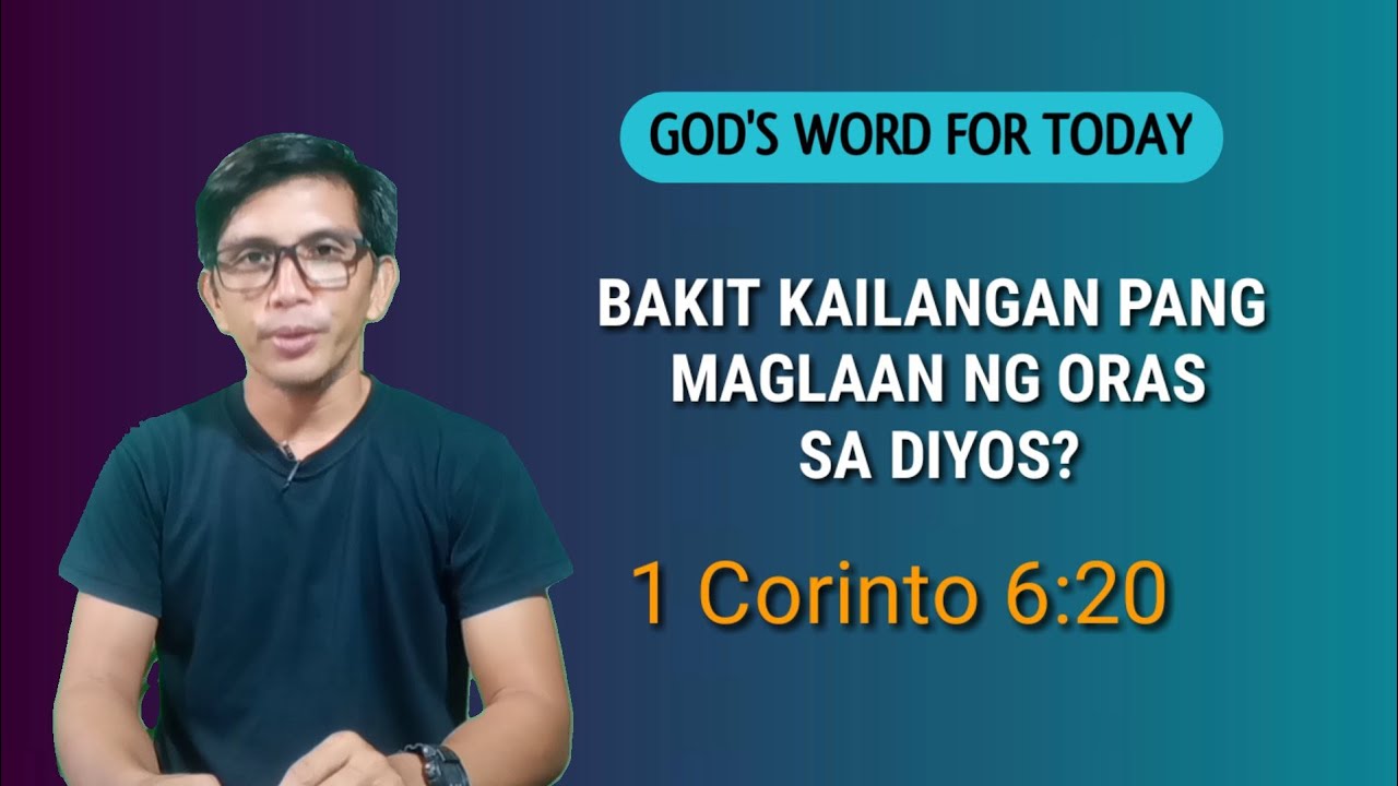 BAKIT KAILANGAN PANG MAGLAAN NG ORAS SA DIYOS? 1 Corinto 6:20