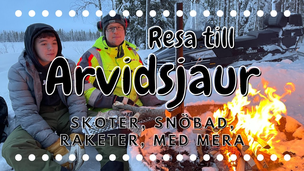 Resa till Arvidsjaur, skoter, snöbad, raketer och annat kul