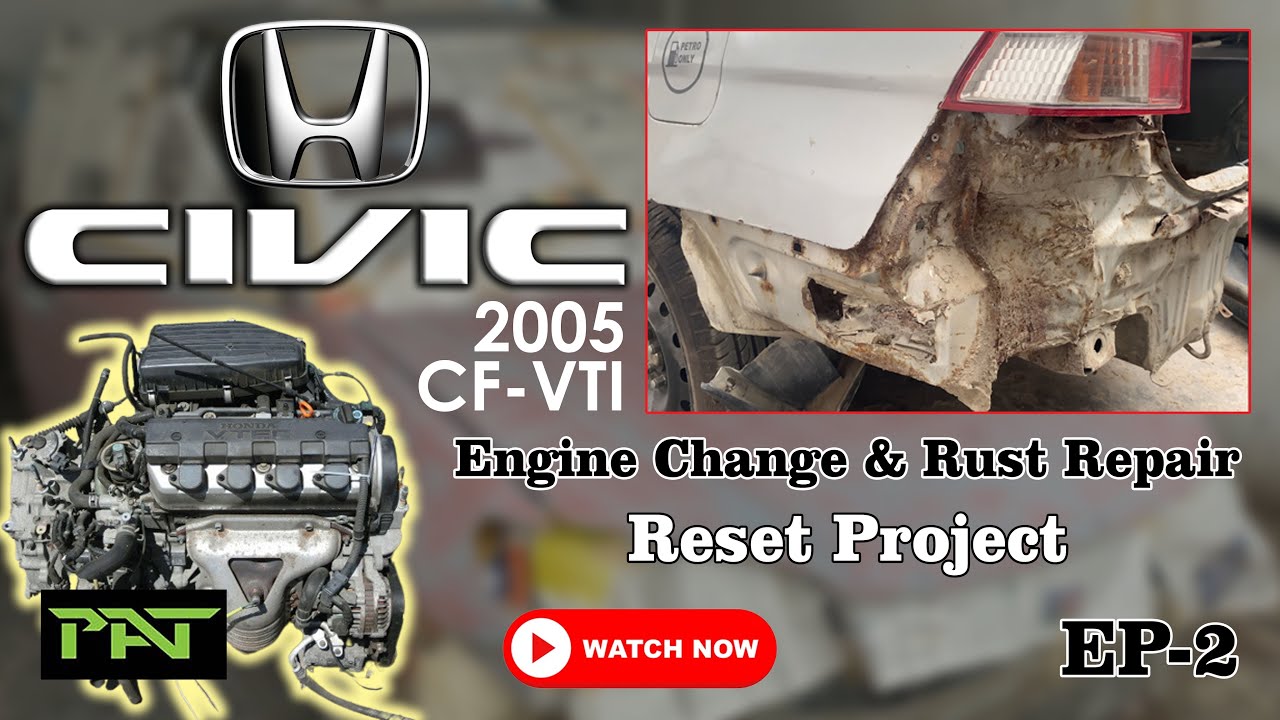 Honda Civic 2005 CF VTI - Reset Project - EP 2 - Engine Change & Rust Repair - Pakistan AutoTechnics