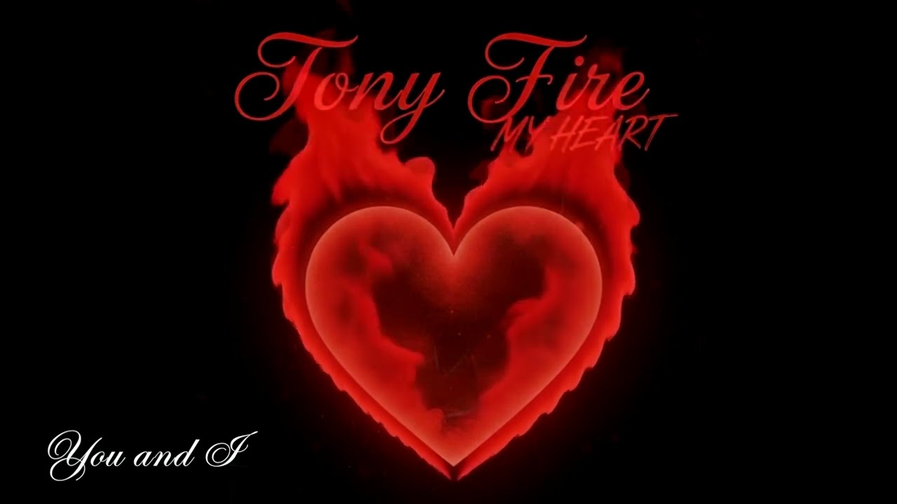 You and I by: Tony Fire