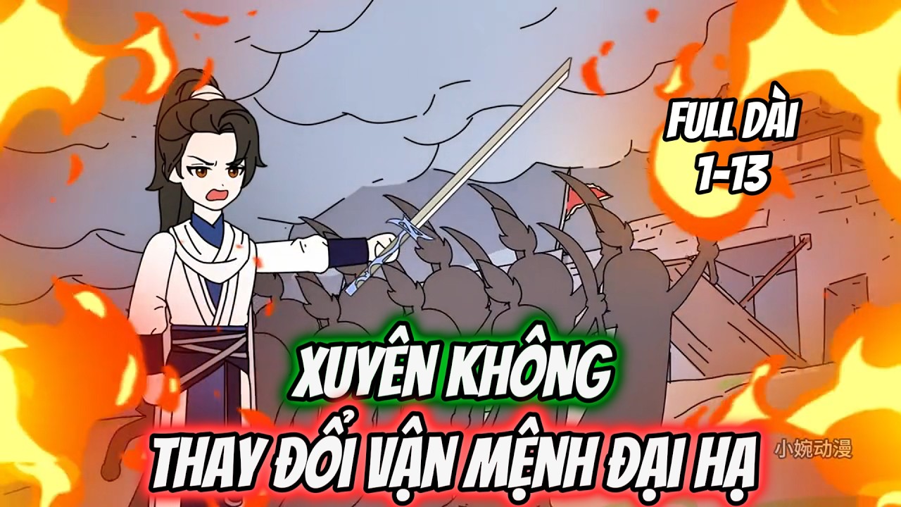 Full 1-13 | Xuyên Không Thay Đổi Vận Mệnh Đại Hạ | Tiểu Nữ Vietsub