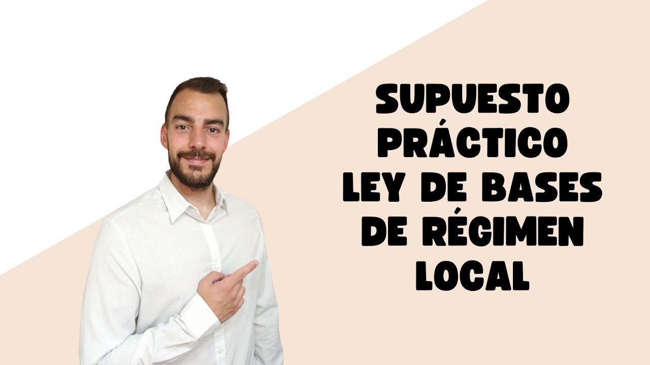 SUPUESTO PRÁCTICO LEY DE BASES DE RÉGIMEN LOCAL