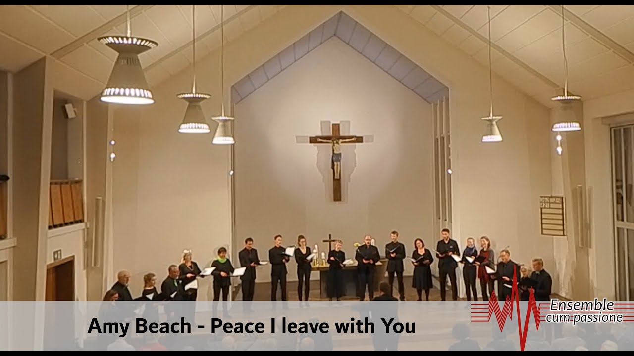 Peace I leave with you (Amy Beach) - Ensemble cum passione
