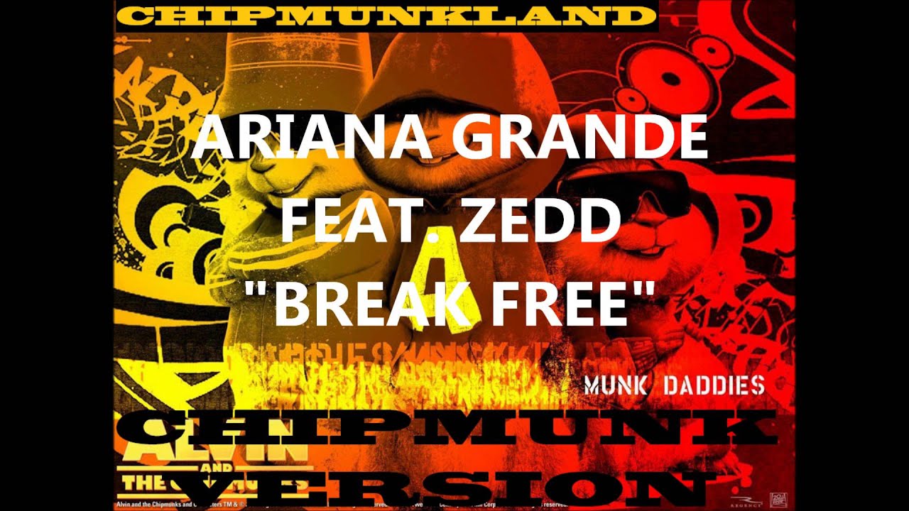 Ariana Grande feat. Zedd - Break Free Chipmunk Version