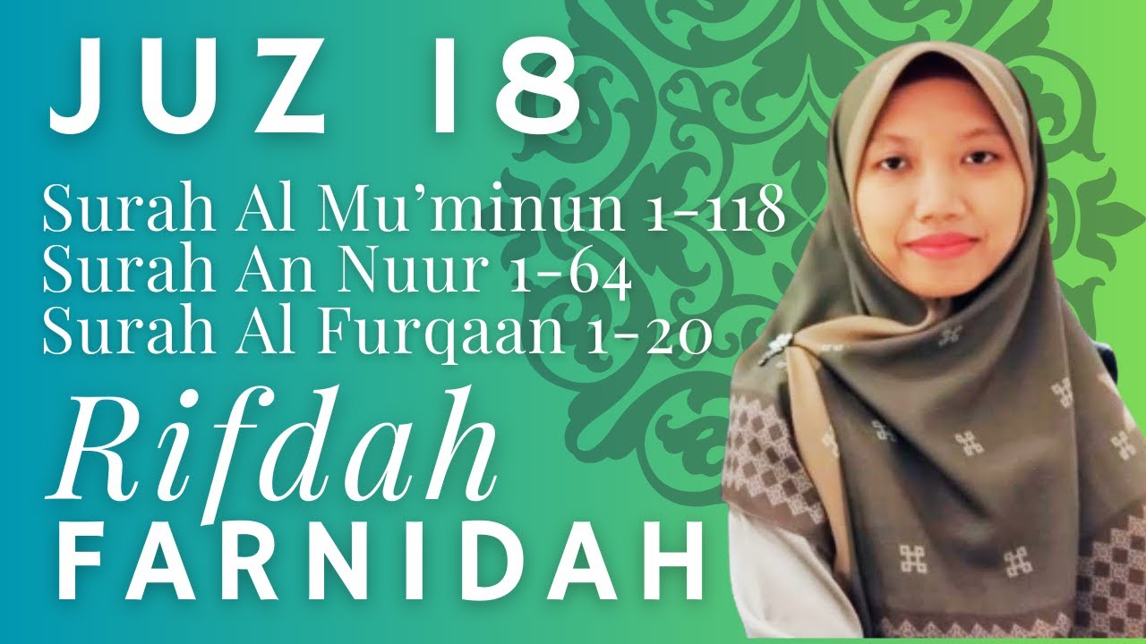 Rifdah Farnidah - Juz 18 | Surah Al Mu’minun  1-118, Surah An Nuur 1-64, dan Surah Al Furqaan  1-20.