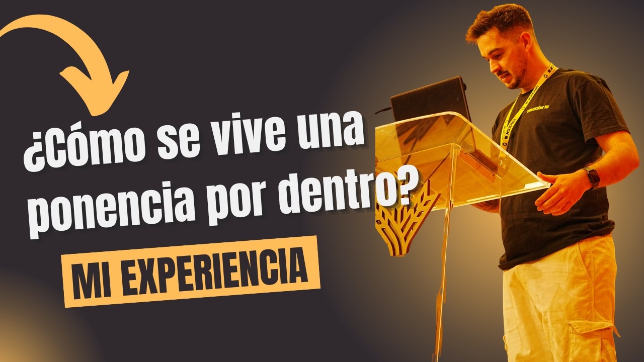 ¿Cómo se vive una ponencia por dentro? Mi experiencia
