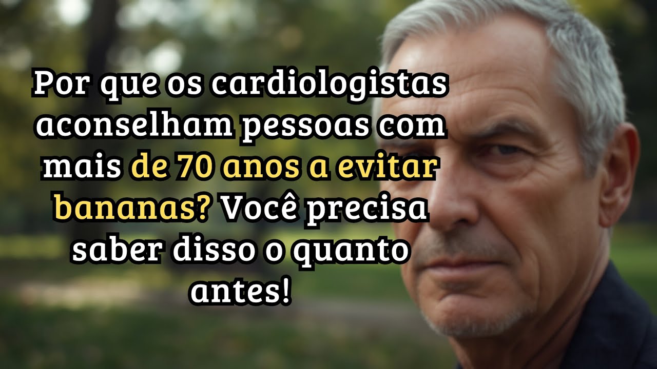 Por que cardiologistas alertam idosos acima de 70 a parar de comer bananas pela saúde do coração!