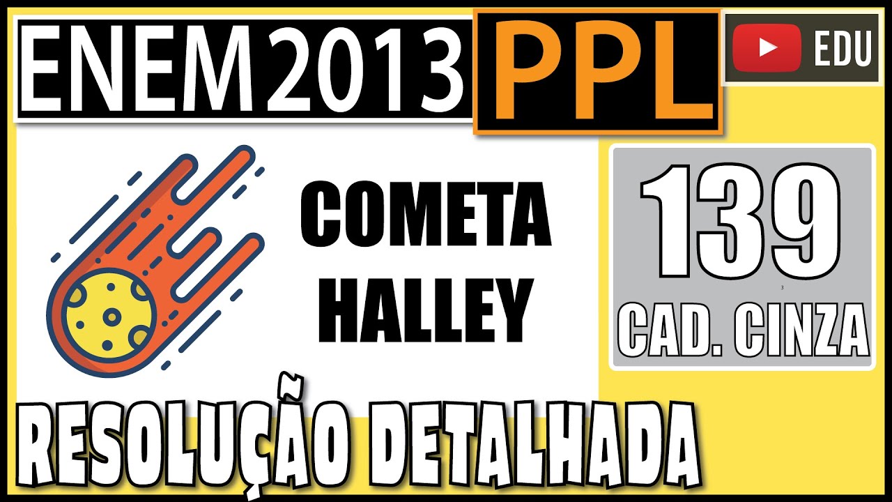 [ENEM 2013 PPL] 139 📓 SUBTRAÇÃO O cometa Halley orbita o Sol numa trajetória elíptica periódica