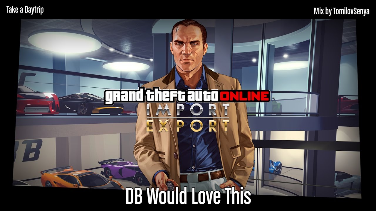 Саундтрек GTA Online: Импорт/Экспорт &mdash; DB Would Love This