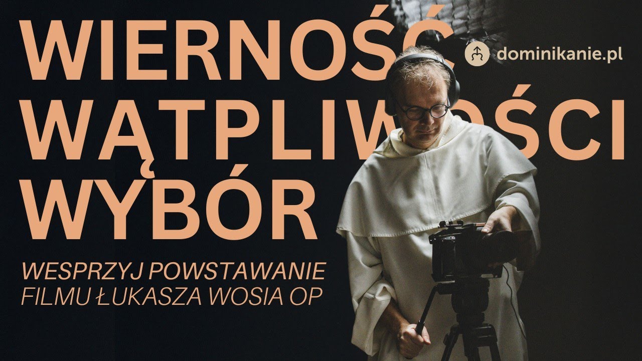 WIERNOŚĆ, WĄTPLIWOŚCI, WYB&Oacute;R &ndash; wesprzyj powstawanie filmu Łukasza Wosia OP