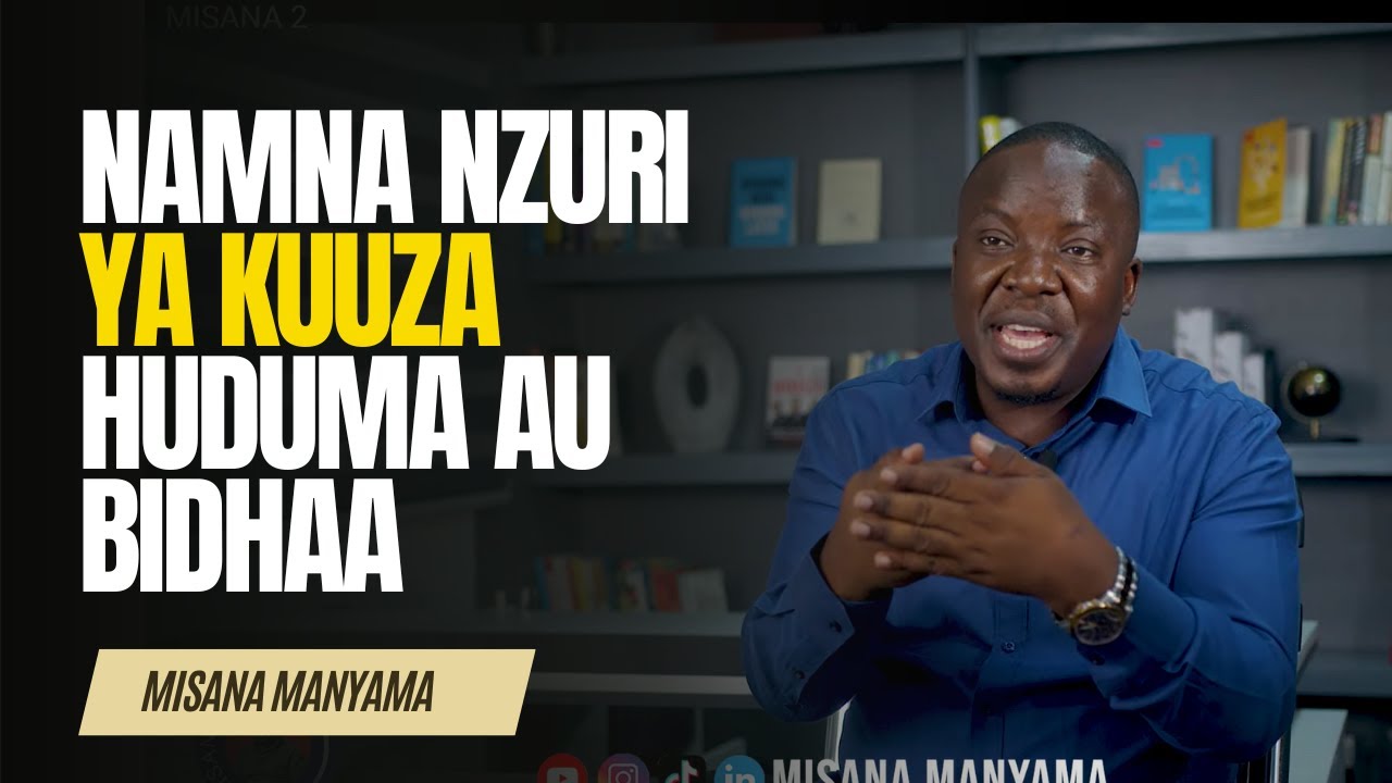 NAMNA NZURI YA KUUZA HUDUMA AU BIDHAA - MISANA MANYAMA