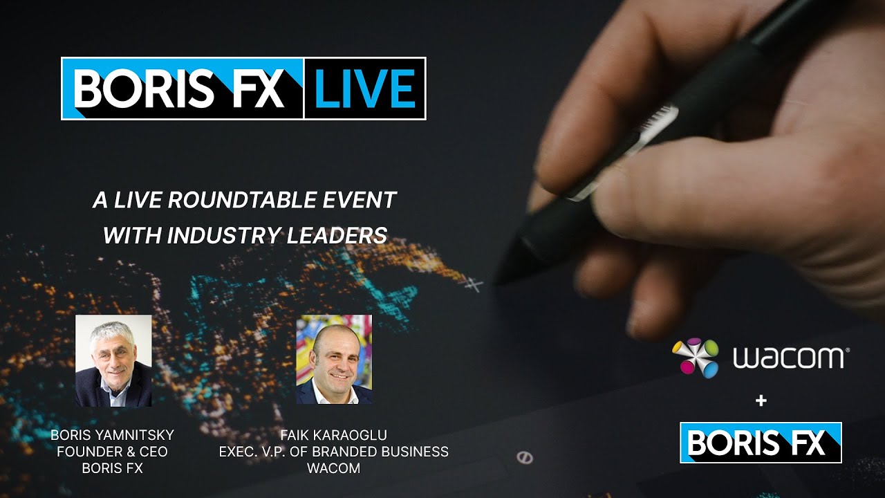Media & Entertainment Roundtable with Boris FX and Wacom: Boris FX Live 019