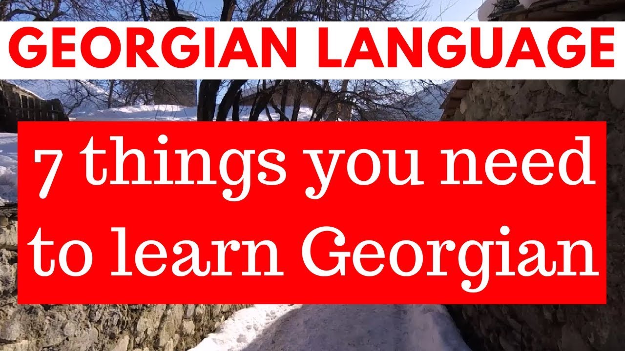 7 Things You'll Need To Learn The Georgian Language