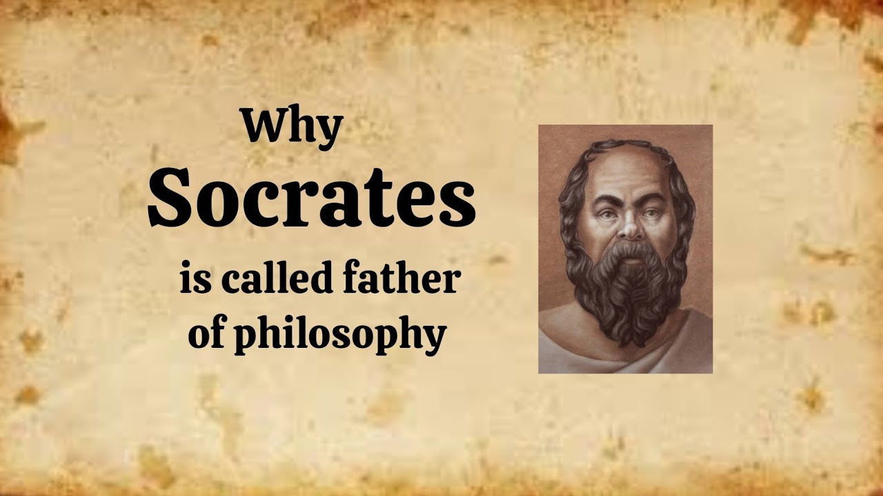 Why Socrates is called father of philosophy?.