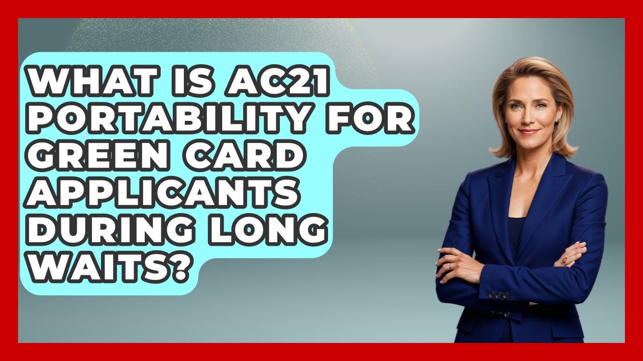 What Is AC21 Portability For Green Card Applicants During Long Waits? - Middle East Migraters