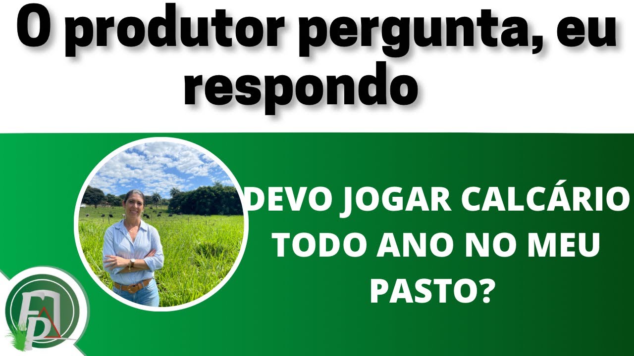 Devo jogar calcário todo ano no meu pasto? O produtor pergunta, eu respondo!