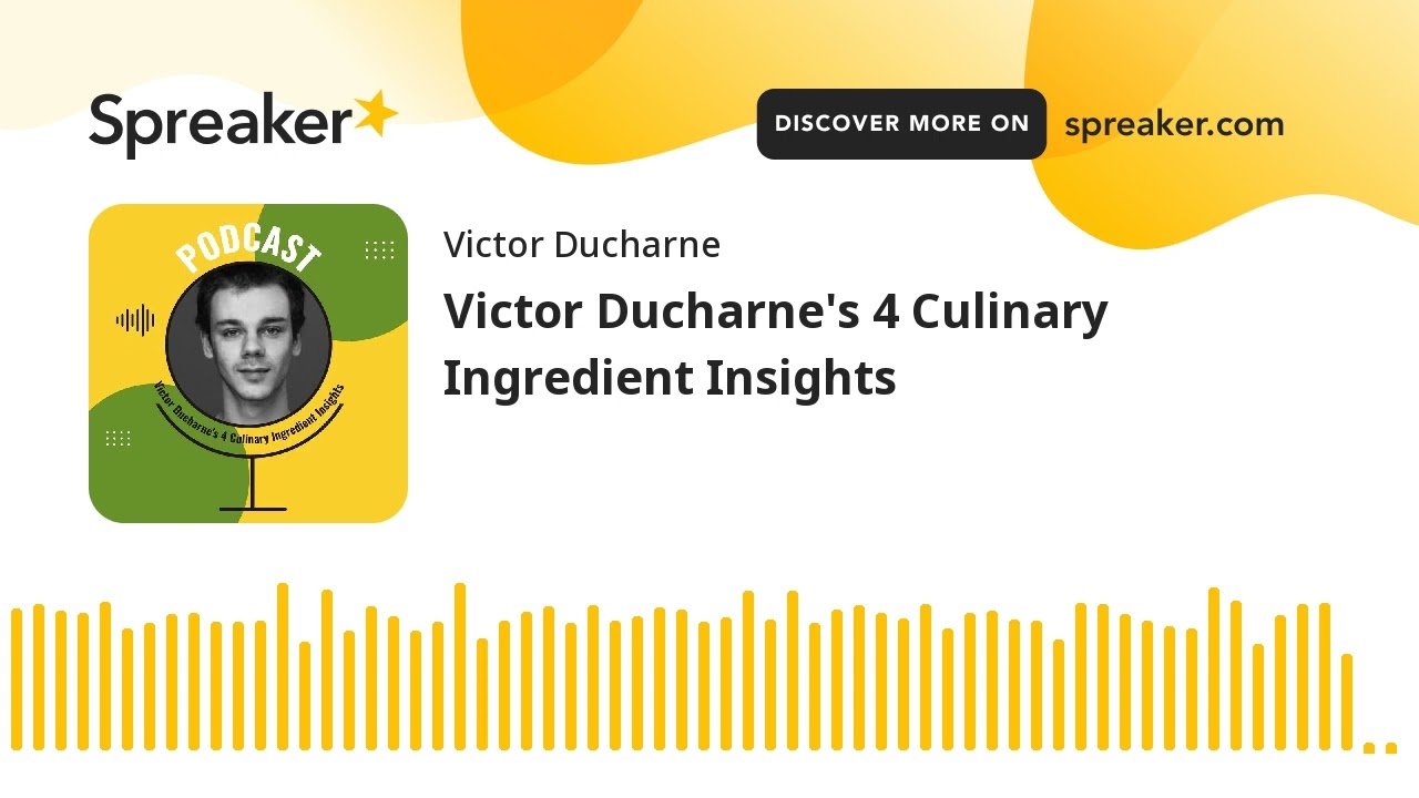 Victor Ducharne's 4 Culinary Ingredient Insights