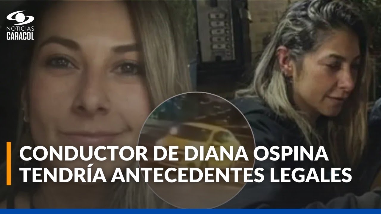 Conductor que transportó a Diana Ospina se presentó ante autoridades y tiene antecedentes por hurto