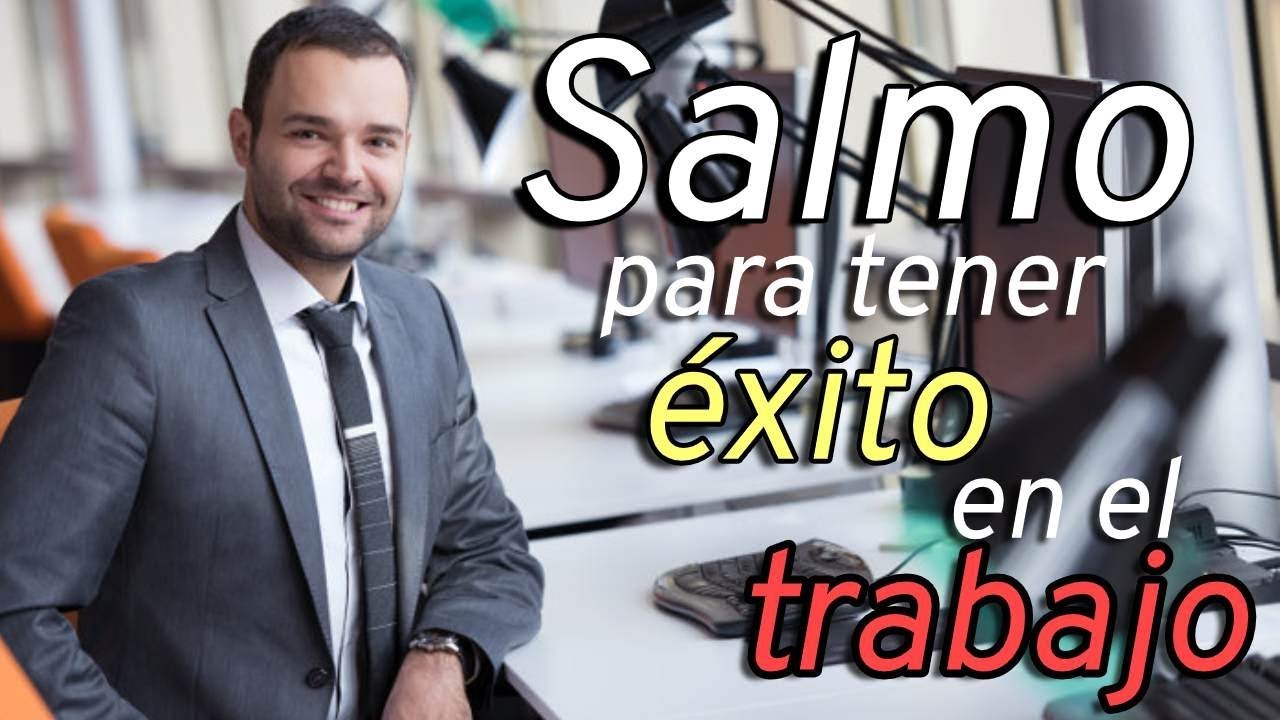 Salmo poderoso para tener &eacute;xito en el trabajo - Salmo 114