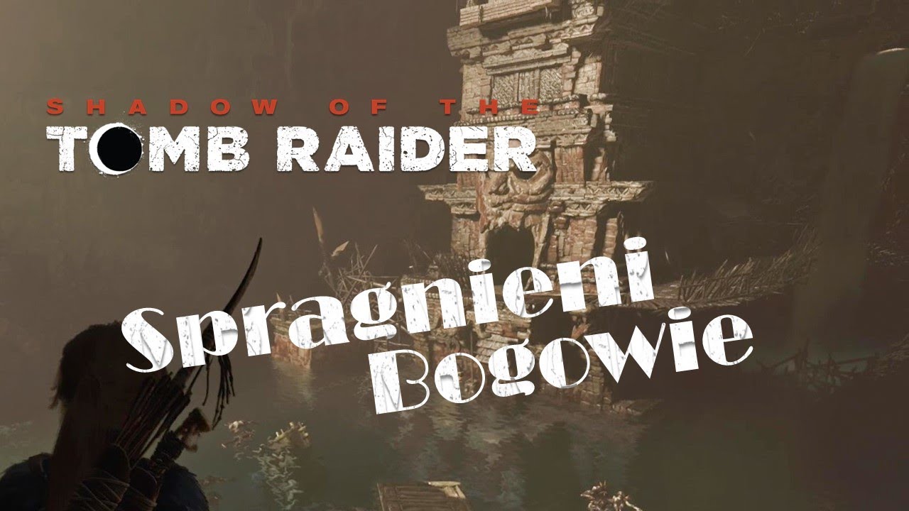 Shadow Of The Tomb Raider [PC] odc.31 Grobowiec Spragnieni Bogowie