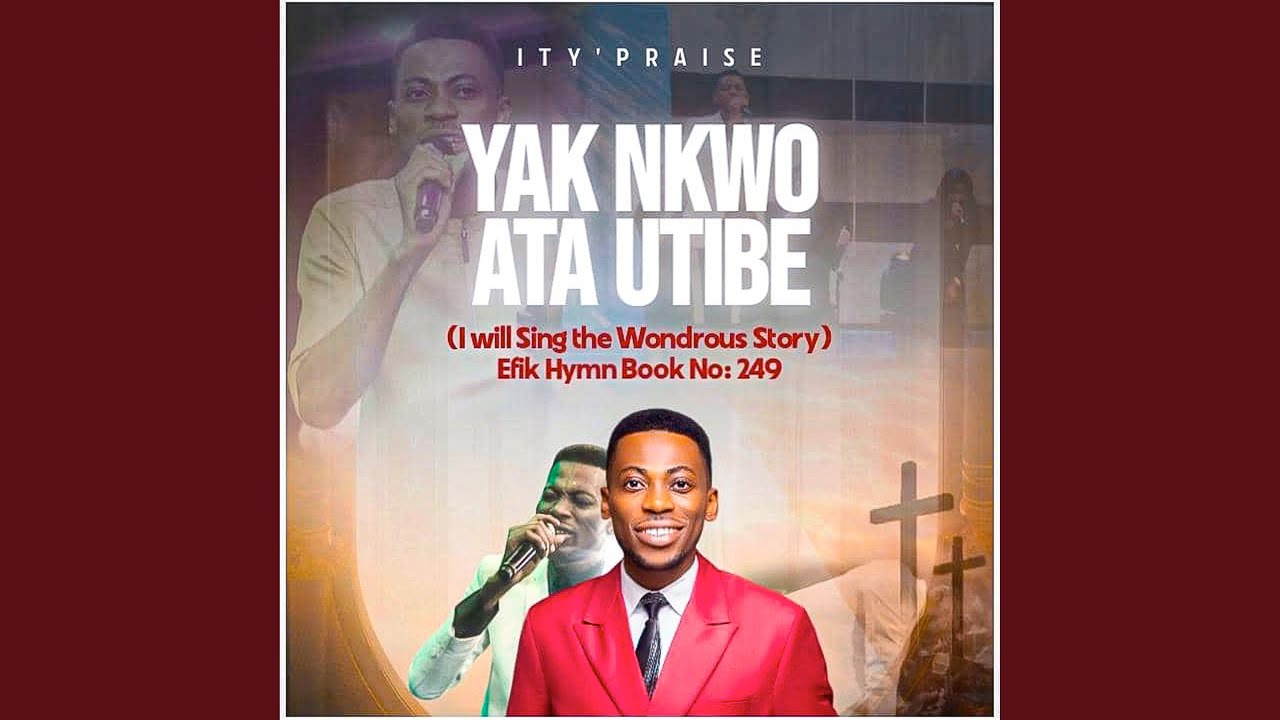 Efik Hymn Book No: 249 - Yak Nkwo Ata Utibe (I Will Sing the Wondrous Story)