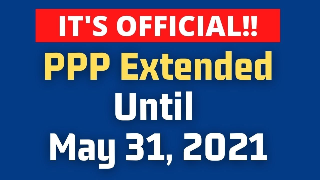PPP Loan Extended: New May 31, 2021 Deadline Explained