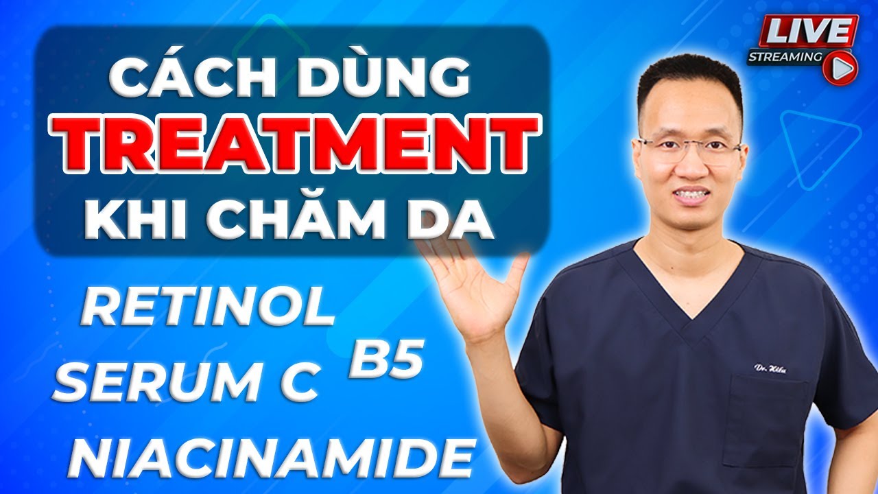 Hỏi đáp cùng BS Hiếu về dùng Retinol - Niacinamide - B5 - Serum C